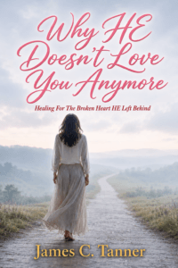 rejection, falling out of love, infidelity,betrayal, why he doesn't love you anymore, james c tanner, calico gold books, calico gold publishing