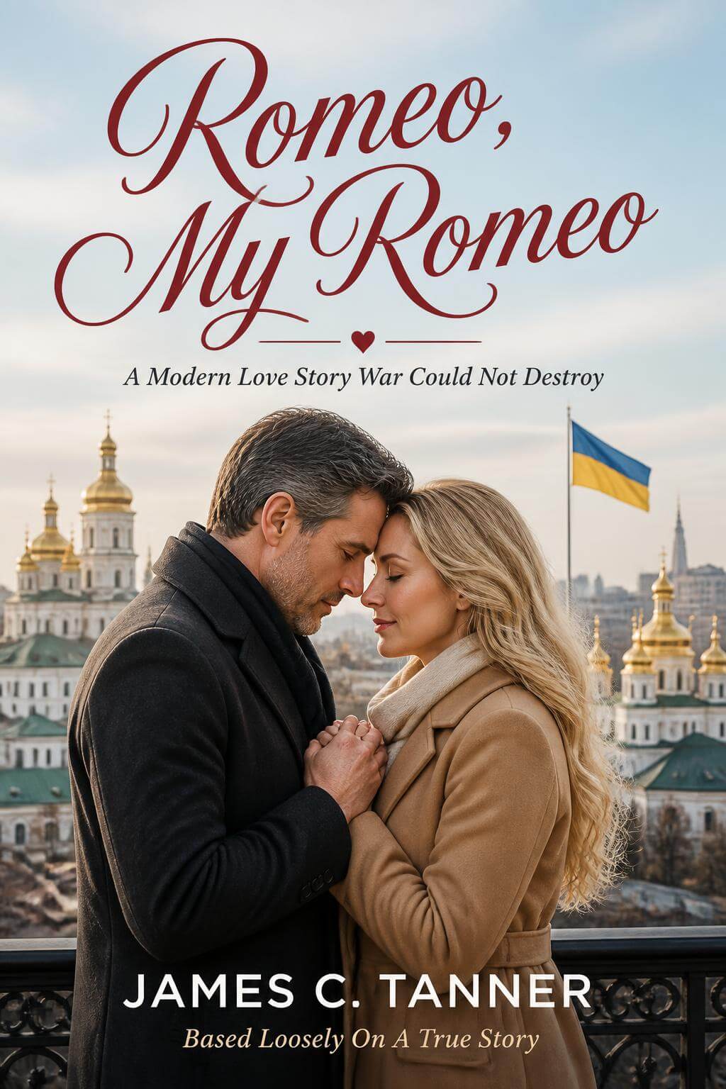 Romeo, My Romeo — A Modern Love Story War Could Not Destroy by James C. Tanner